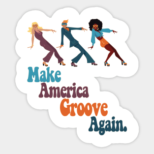 Make America Groove Again T Shirt 1970s Disco Dancers Sticker